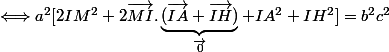 \Longleftrightarrow a^2[2IM^2+2\vec{MI}.\underbrace{(\vec{IA}+\vec{IH})}_{\vec{0}}+IA^2+IH^2]=b^2c^2